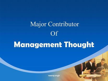 Major Contributor Of Management Thought 1neeraj singh.