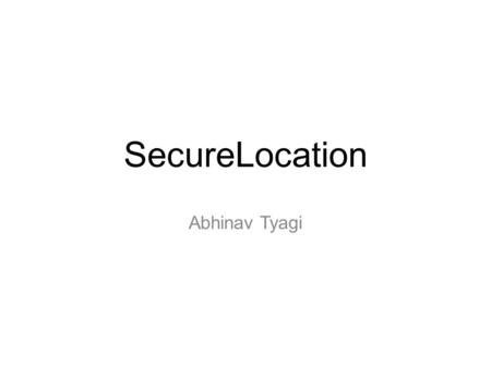 SecureLocation Abhinav Tyagi. What is SecureLocation? SecureLocation demonstrate use of BluetoothLE based beacons for securing a region. The application.
