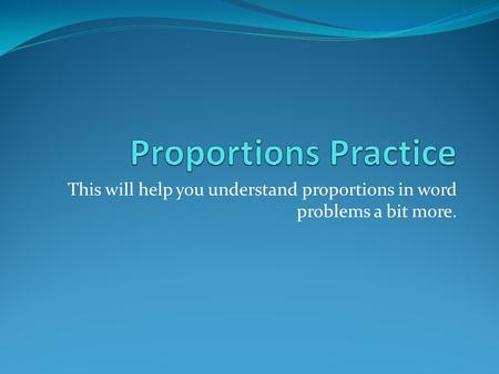 This will help you understand proportions in word problems a bit more.