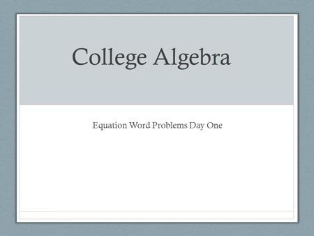 College Algebra Equation Word Problems Day One. Do Now Solve the following problems for “x”