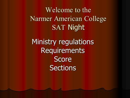Welcome to the Narmer American College SAT Night Ministry regulations RequirementsScoreSections.