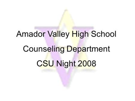 Amador Valley High School CSU Night Amador Valley High School Counseling Department CSU Night 2008.