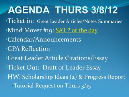 Ticket in: Great Leader Articles/Notes Summaries Mind Mover #19: SAT ? of the day SAT ? of the day Calendar/Announcements GPA Reflection Great Leader Article.