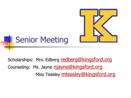 Senior Meeting Scholarships: Mrs. Edberg Counseling: Ms. Jayne Miss.