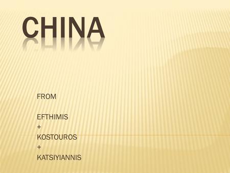 FROM EFTHIMIS + KOSTOUROS + KATSIYIANNIS. TThe capital city of China is Beijing!  The largest city in China is Shanghai!