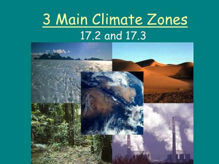 3 Main Climate Zones 17.2 and 17.3.