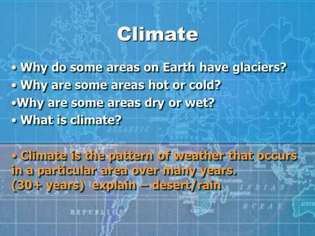 Climate Why do some areas on Earth have glaciers? Why do some areas on Earth have glaciers? Why are some areas hot or cold? Why are some areas hot or cold?