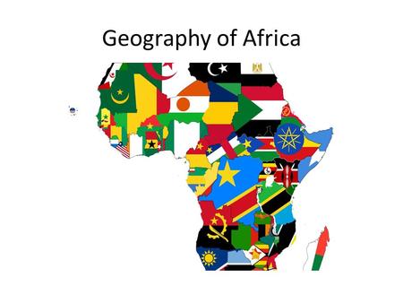 Geography of Africa. Size & Location Africa is 3 times the size of the continental United States Centrally located on the Earth’s surface.