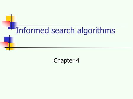 Informed search algorithms Chapter 4. Outline Best-first search Greedy best-first search A * search Heuristics Memory Bounded A* Search.