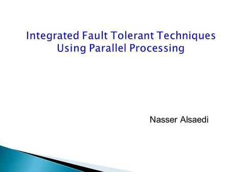 1 Nasser Alsaedi. The ultimate goal for any computer system design are reliable execution of task and on time delivery of service. To increase system.