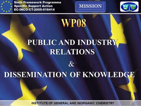 INSTITUTE OF GENERAL AND INORGANIC CHEMISTRY MISSION PUBLIC AND INDUSTRY RELATIONS DISSEMINATION OF KNOWLEDGE & &