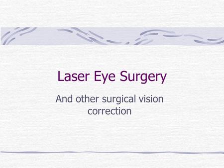Laser Eye Surgery And other surgical vision correction.