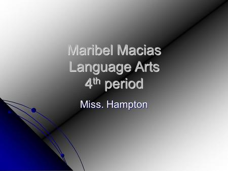 Maribel Macias Language Arts 4 th period Miss. Hampton.