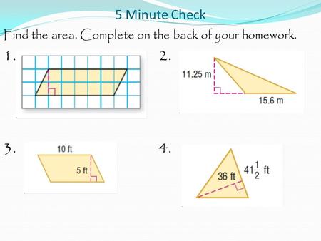 5 Minute Check Find the area. Complete on the back of your homework. 1.  2. 3.