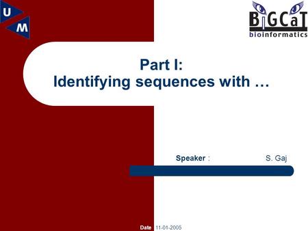 Part I: Identifying sequences with … Speaker : S. Gaj Date 11-01-2005.
