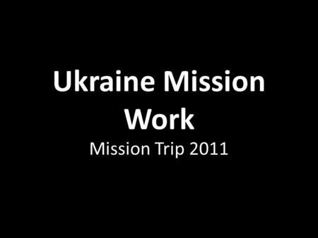 Ukraine Mission Work Mission Trip 2011. Alex, Pavel, and Victor.