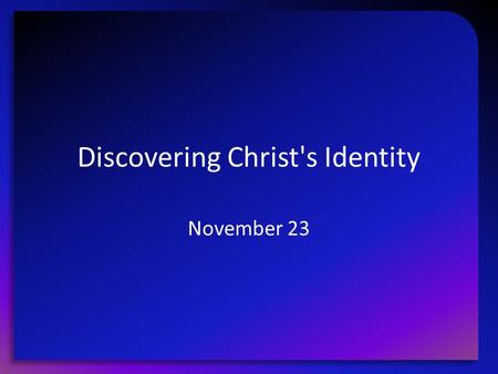 Discovering Christ's Identity November 23. Think About It … Tell us an unpleasant school experience involving tattletale classmates? How did the accusation.