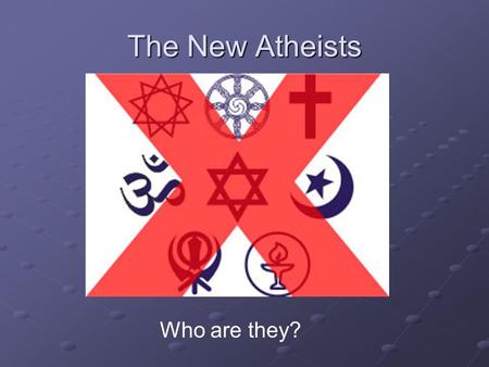 The New Atheists Who are they?. The Principal Players: Richard Dawkins Sam Harris Christopher Hitchens Daniel Dennett.