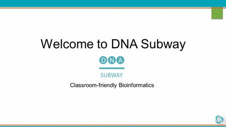 Welcome to DNA Subway Classroom-friendly Bioinformatics.