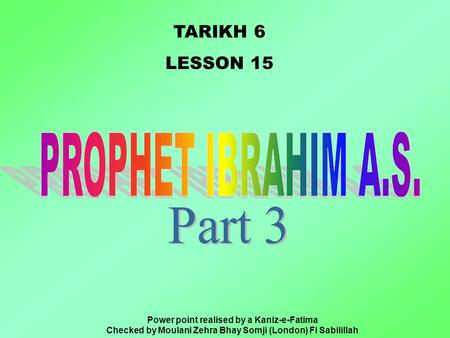 TARIKH 6 LESSON 15 Power point realised by a Kaniz-e-Fatima Checked by Moulani Zehra Bhay Somji (London) Fi Sabilillah.