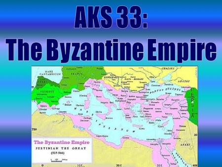 AKS 33: The Byzantine Empire.