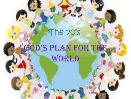 The 7c’s God’s plan for the world. Creation 1- Heavens and the earth Light and darkness 2- Sky and seas 3- Land and plants 4- Sun, moon, stars 5- Birds.