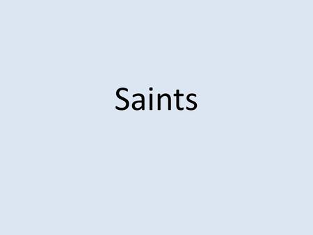 Saints. What is a saint? In the Catholic church a saint is a person who lived a holy life, and someone whose life can be an example to others who want.