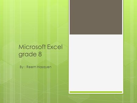 Microsoft Excel grade 8 By : Reem Hasayen. General information  Types of files.  Word document. *.doc  Excel sheet *.exl  Publisher *.pub  Database.