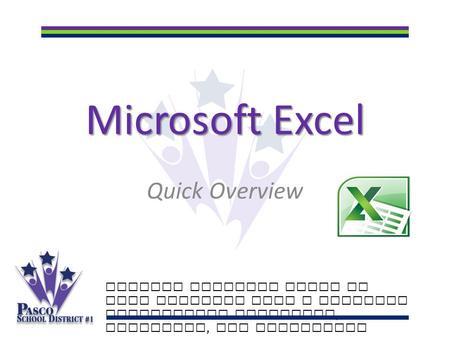 Microsoft Excel Quick Overview Putting students first to make learning last a lifetime Celebrating academics, diversity, and innovation.