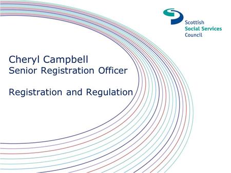 Cheryl Campbell Senior Registration Officer Registration and Regulation.