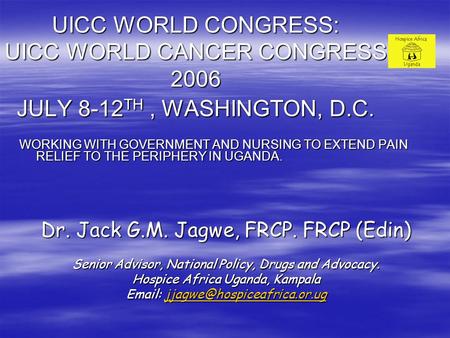 UICC WORLD CONGRESS: UICC WORLD CANCER CONGRESS 2006 JULY 8-12 TH, WASHINGTON, D.C. WORKING WITH GOVERNMENT AND NURSING TO EXTEND PAIN RELIEF TO THE PERIPHERY.