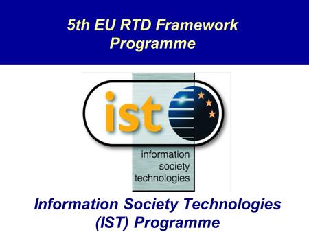 Information Society Technologies (IST) Programme 5th EU RTD Framework Programme.
