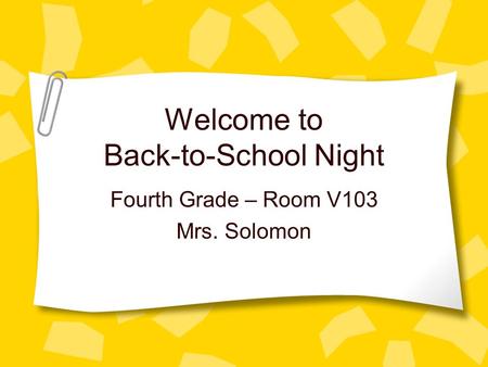 Welcome to Back-to-School Night Fourth Grade – Room V103 Mrs. Solomon.