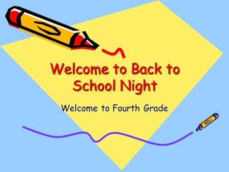 Welcome to Back to School Night Welcome to Fourth Grade.