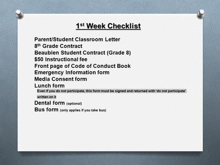 1 st Week Checklist Parent/Student Classroom Letter 8 th Grade Contract Beaubien Student Contract (Grade 8) $50 Instructional fee Front page of Code of.