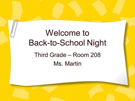 Welcome to Back-to-School Night Third Grade – Room 208 Ms. Martin.