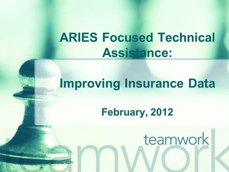 ARIES Focused Technical Assistance: Improving Insurance Data February, 2012.