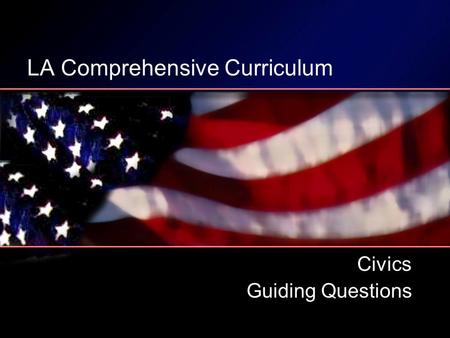 LA Comprehensive Curriculum Civics Guiding Questions.