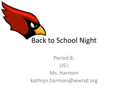 Back to School Night Period 8: US I Ms. Harmon