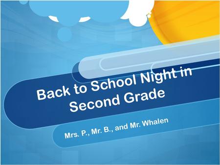 Back to School Night in Second Grade Mrs. P., Mr. B., and Mr. Whalen.