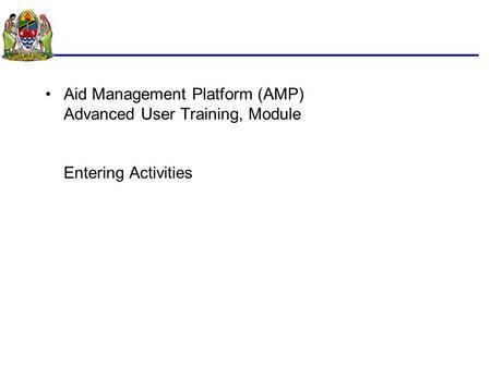 Aid Management Platform (AMP) Advanced User Training, Module Entering Activities.