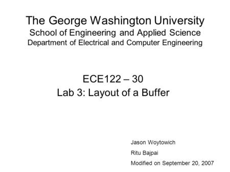 The George Washington University School of Engineering and Applied Science Department of Electrical and Computer Engineering ECE122 – 30 Lab 3: Layout.