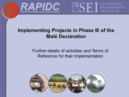 Implementing Projects in Phase III of the Malé Declaration Further details of activities and Terms of Reference for their implementation.