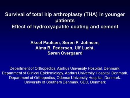 Survival of total hip arthroplasty (THA) in younger patients Effect of hydroxyapatite coating and cement Aksel Paulsen, Søren P. Johnsen, Alma B. Pedersen,