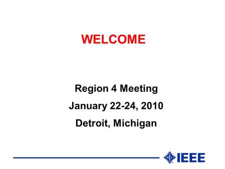 WELCOME Region 4 Meeting January 22-24, 2010 Detroit, Michigan.