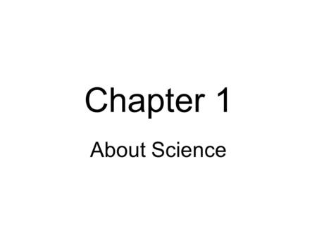 Chapter 1 About Science. Science is the study of nature’s rules.