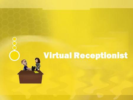 Virtual Receptionist. Index About Virtual Receptionist Call Flow V R – Features & Benefits.