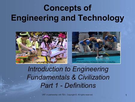 Concepts of Engineering and Technology UNT in partnership with TEA. Copyright ©. All rights reserved. Introduction to Engineering Fundamentals & Civilization.