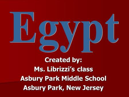 Created by: Ms. Librizzi’s class Asbury Park Middle School Asbury Park, New Jersey.
