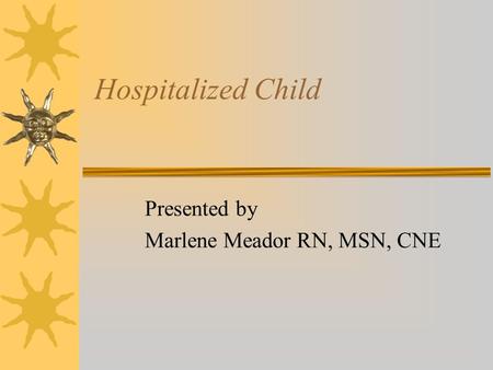Presented by Marlene Meador RN, MSN, CNE